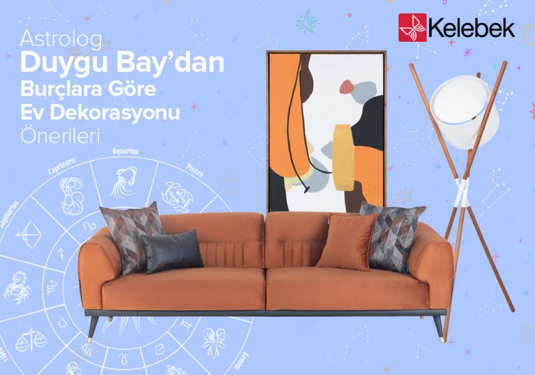 Burçlara göre dekorasyon önerilerini Astrolog Duygu Bay Kelebek Mobilya için yorumluyor